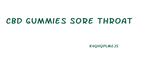 Cbd Gummies Sore Throat