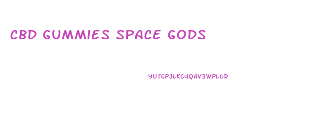 Cbd Gummies Space Gods
