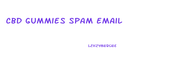 Cbd Gummies Spam Email