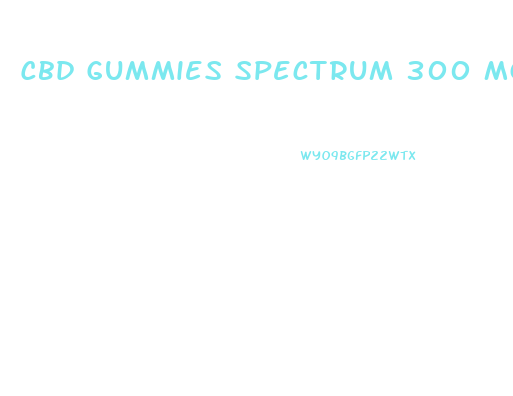 Cbd Gummies Spectrum 300 Mg