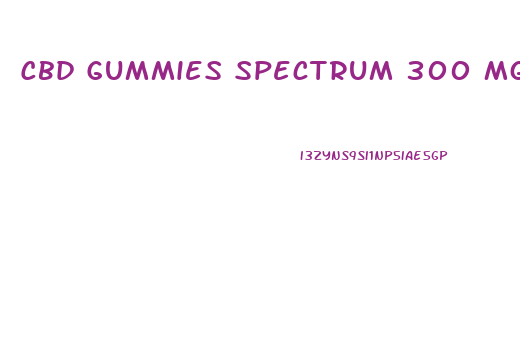 Cbd Gummies Spectrum 300 Mg