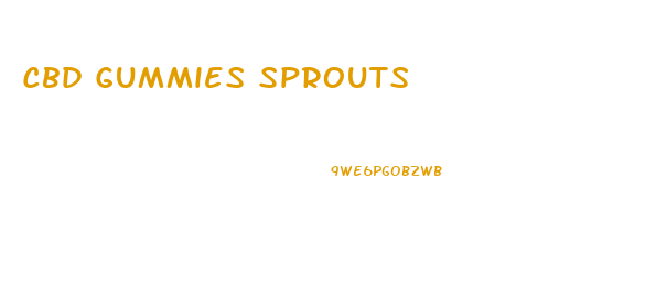 Cbd Gummies Sprouts