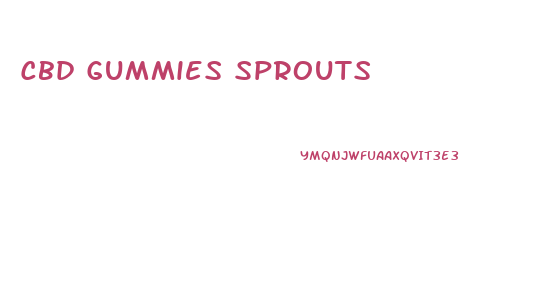 Cbd Gummies Sprouts