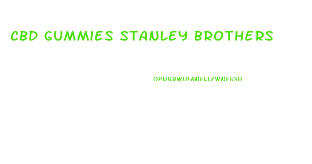 Cbd Gummies Stanley Brothers