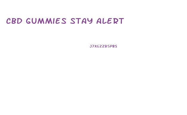 Cbd Gummies Stay Alert