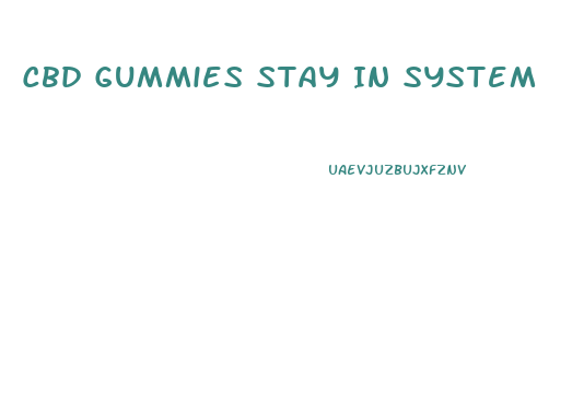 Cbd Gummies Stay In System