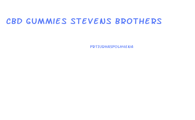 Cbd Gummies Stevens Brothers