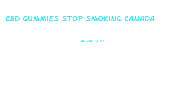 Cbd Gummies Stop Smoking Canada