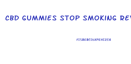 Cbd Gummies Stop Smoking Reviews