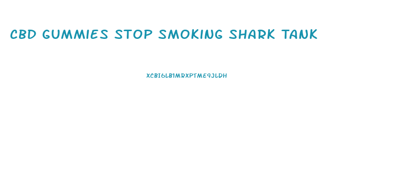 Cbd Gummies Stop Smoking Shark Tank