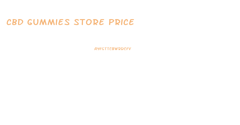 Cbd Gummies Store Price
