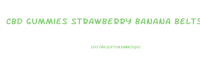 Cbd Gummies Strawberry Banana Belts 100mg