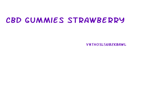 Cbd Gummies Strawberry