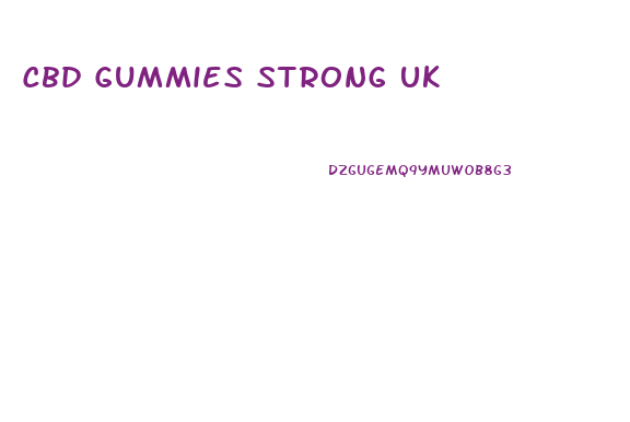 Cbd Gummies Strong Uk