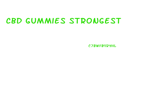 Cbd Gummies Strongest