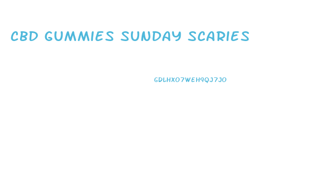 Cbd Gummies Sunday Scaries