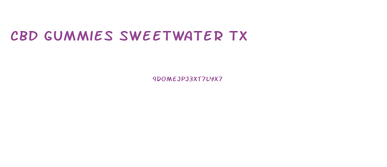 Cbd Gummies Sweetwater Tx