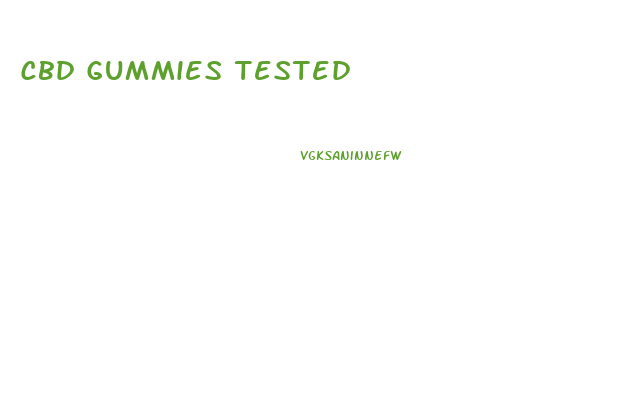 Cbd Gummies Tested