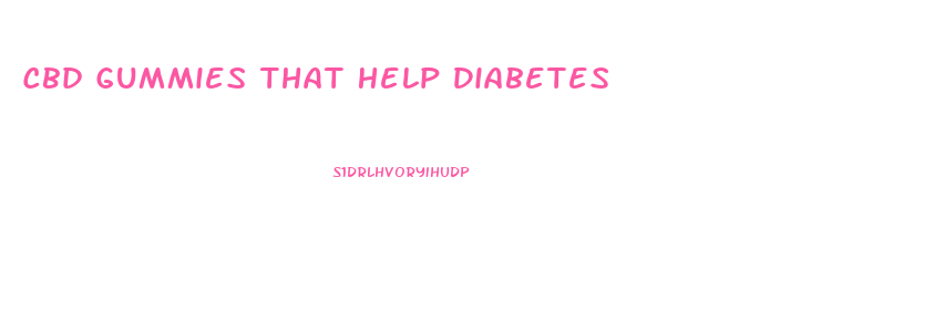 Cbd Gummies That Help Diabetes