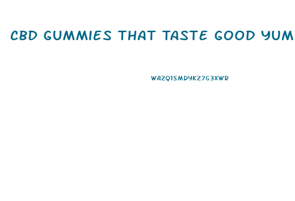 Cbd Gummies That Taste Good Yummy Cbd