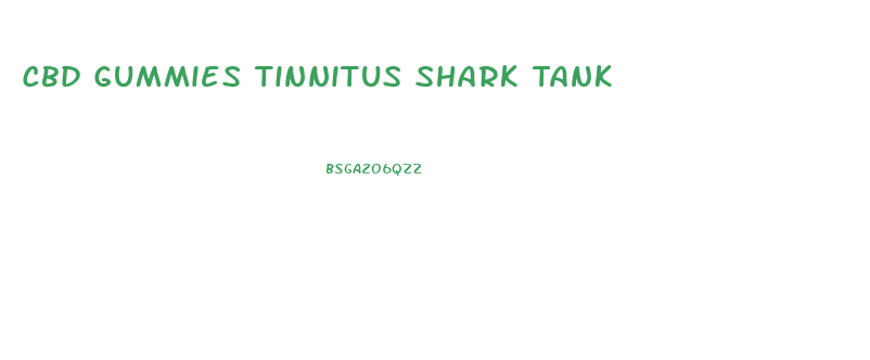 Cbd Gummies Tinnitus Shark Tank