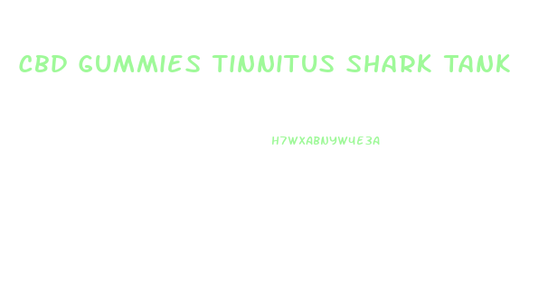 Cbd Gummies Tinnitus Shark Tank