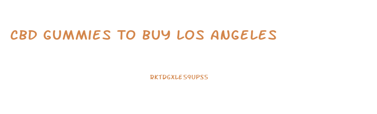 Cbd Gummies To Buy Los Angeles
