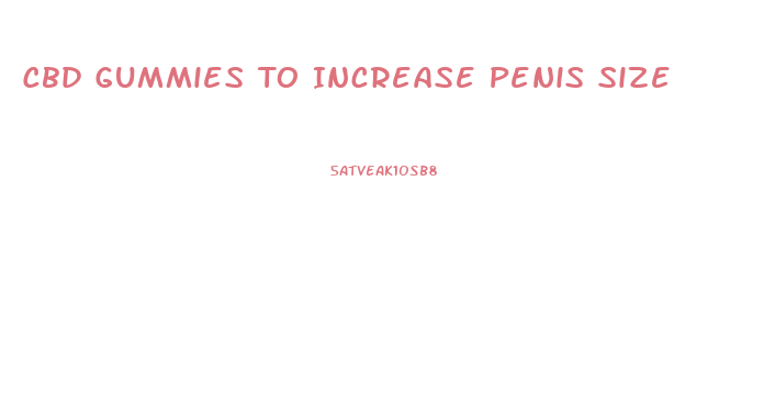 Cbd Gummies To Increase Penis Size
