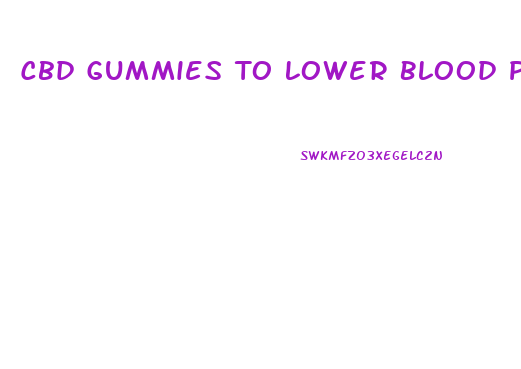 Cbd Gummies To Lower Blood Pressure