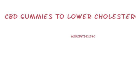 Cbd Gummies To Lower Cholesterol