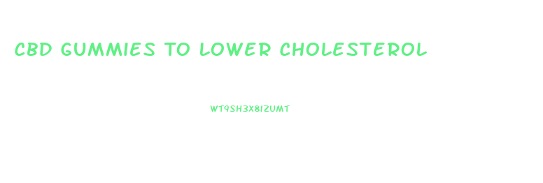 Cbd Gummies To Lower Cholesterol