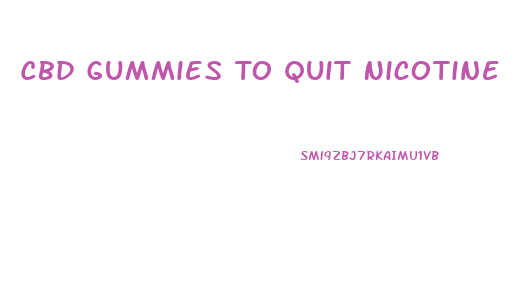 Cbd Gummies To Quit Nicotine