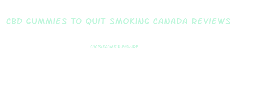 Cbd Gummies To Quit Smoking Canada Reviews