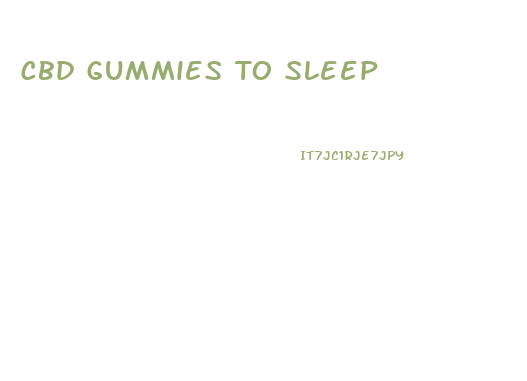 Cbd Gummies To Sleep