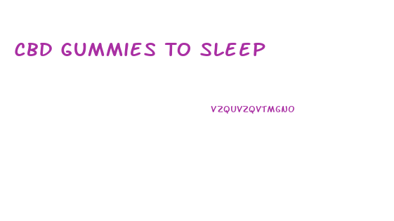 Cbd Gummies To Sleep