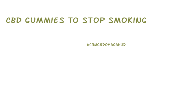 Cbd Gummies To Stop Smoking