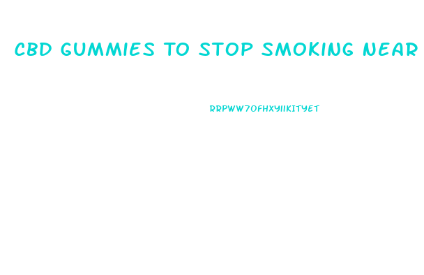 Cbd Gummies To Stop Smoking Near Me
