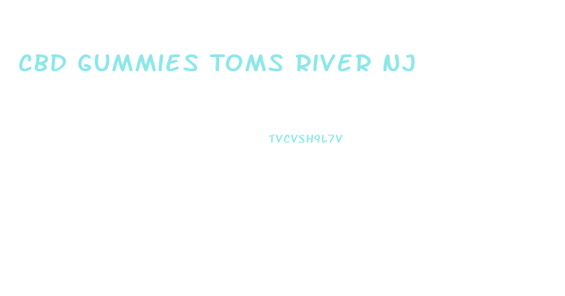 Cbd Gummies Toms River Nj