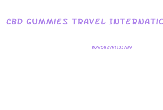 Cbd Gummies Travel International