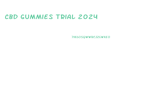 Cbd Gummies Trial 2024