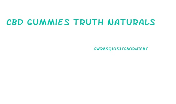 Cbd Gummies Truth Naturals