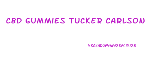 Cbd Gummies Tucker Carlson