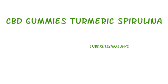 Cbd Gummies Turmeric Spirulina