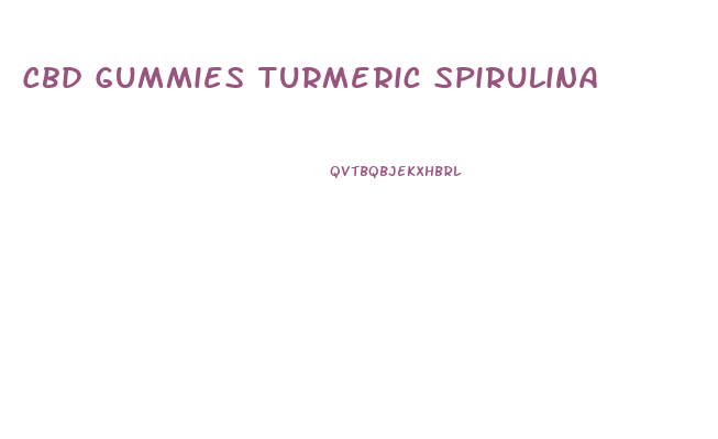 Cbd Gummies Turmeric Spirulina