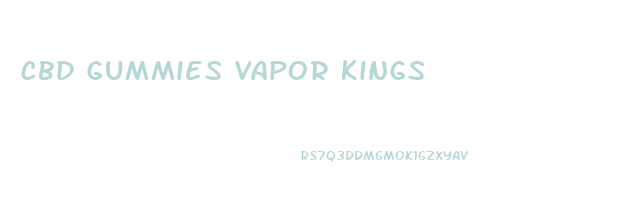 Cbd Gummies Vapor Kings