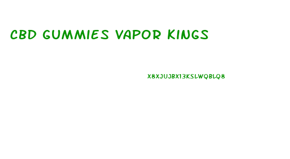 Cbd Gummies Vapor Kings