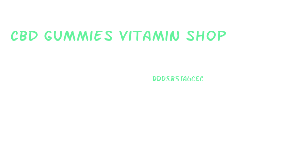 Cbd Gummies Vitamin Shop