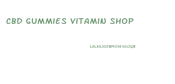 Cbd Gummies Vitamin Shop
