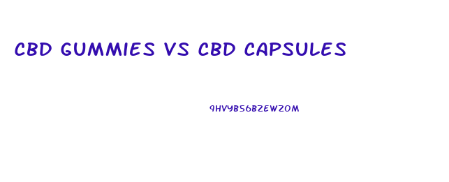 Cbd Gummies Vs Cbd Capsules