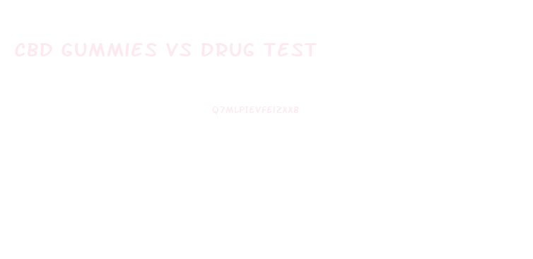 Cbd Gummies Vs Drug Test